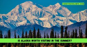 Is Alaska worth visiting in the summer?