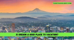 Is Oregon a good place to vacation?