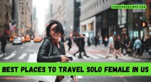 Best Places to Travel Solo Female in Us