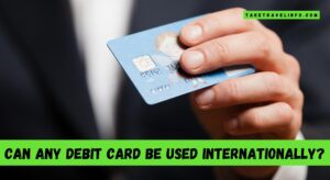 Can Any Debit Card Be Used Internationally?