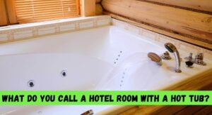 What Do You Call a Hotel Room With a Hot Tub?