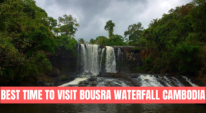 Best Time To Visit Bousra Waterfall Cambodia