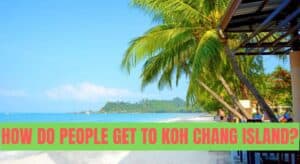 How Do People Get to Koh Chang Island?
