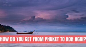How Do You Get from Phuket to Koh Ngai?