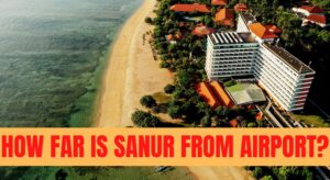 How Far is Sanur from Airport?