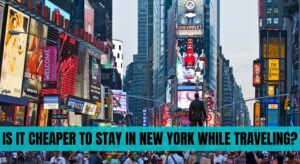 Is It Cheaper to Stay in New York While Traveling?