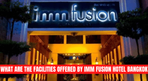 What are the Facilities Offered by Imm Fusion Hotel Bangkok