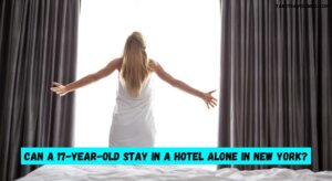Can a 17-Year-Old Stay in a Hotel Alone in New York?