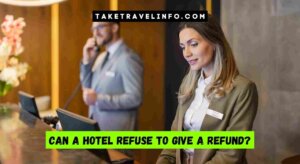 Can a Hotel Refuse to Give a Refund?