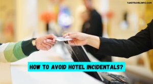 How to Avoid Hotel Incidentals?