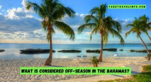What is Considered Off-Season in the Bahamas?