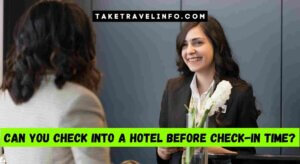 Can You Check Into A Hotel Before Check-In Time?