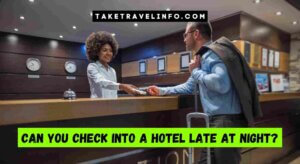 Can You Check Into A Hotel Late At Night?