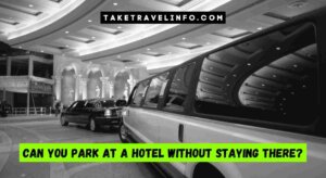Can You Park At A Hotel Without Staying There?