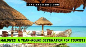 Maldives: A Year-Round Destination For Tourists