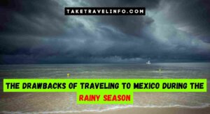 The Drawbacks Of Traveling To Mexico During The Rainy Season