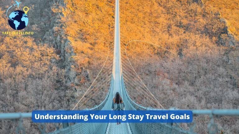 Understanding Your Long Stay Travel Goals