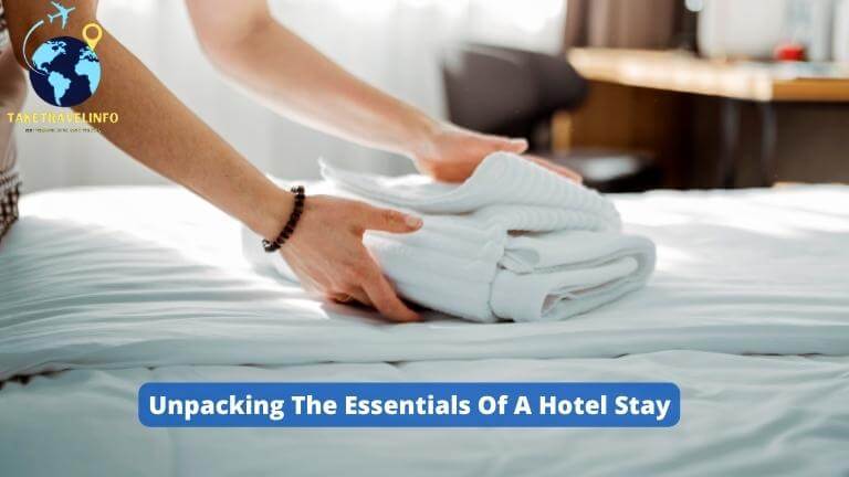 Unpacking The Essentials Of A Hotel Stay