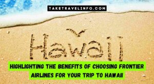 Highlighting The Benefits Of Choosing Frontier Airlines For Your Trip To Hawaii