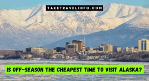 Is Off-Season The Cheapest Time To Visit Alaska?