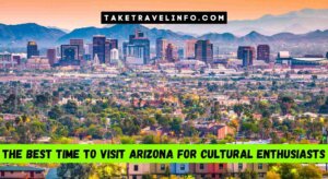 The Best Time To Visit Arizona For Cultural Enthusiasts