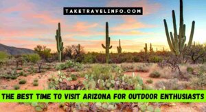 The Best Time To Visit Arizona For Outdoor Enthusiasts