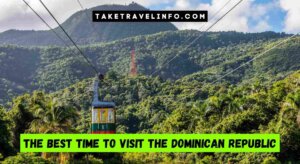 The Best Time To Visit The Dominican Republic