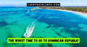 The Worst Time To Go To Dominican Republic