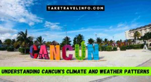 Understanding Cancun'S Climate And Weather Patterns