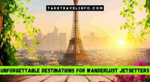 Unforgettable Destinations For Wanderlust Jetsetters
