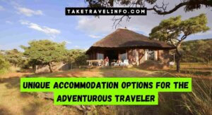 Unique Accommodation Options For The Adventurous Traveler