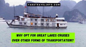 Why Opt For Great Lakes Cruises Over Other Forms Of Transportation Comparing To Other Travel Options