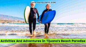 Activities And Adventures In Tijuana's Beach Paradise