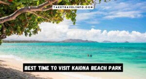 Best Time To Visit Kaiona Beach Park