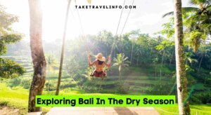 Exploring Bali In The Dry Season