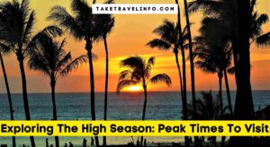 Exploring The High Season: Peak Times To Visit