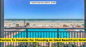 Factors To Consider For Choosing An Ideal Beachfront Hotel