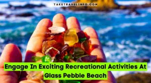 Engage In Exciting Recreational Activities At Glass Pebble Beach
