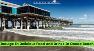 Indulge In Delicious Food And Drinks In Cocoa Beach
