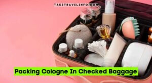Packing Cologne In Checked Baggage