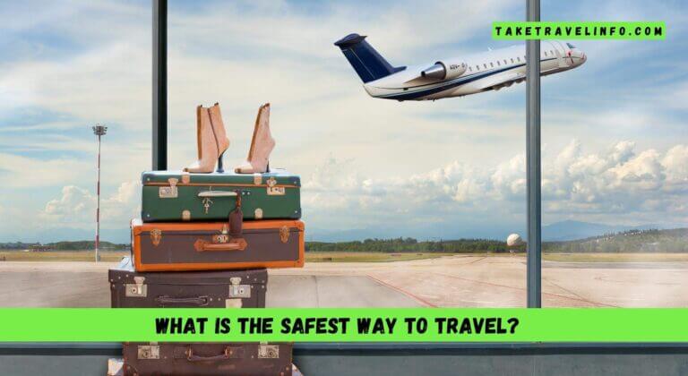 What Is The Safest Way To Travel?