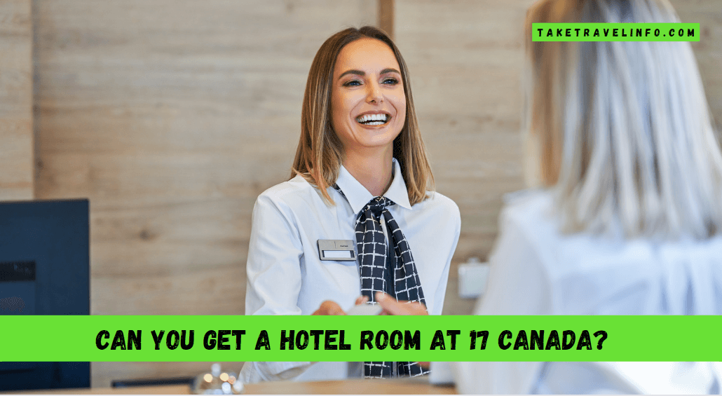 Can You Get A Hotel Room At 17 Canada?