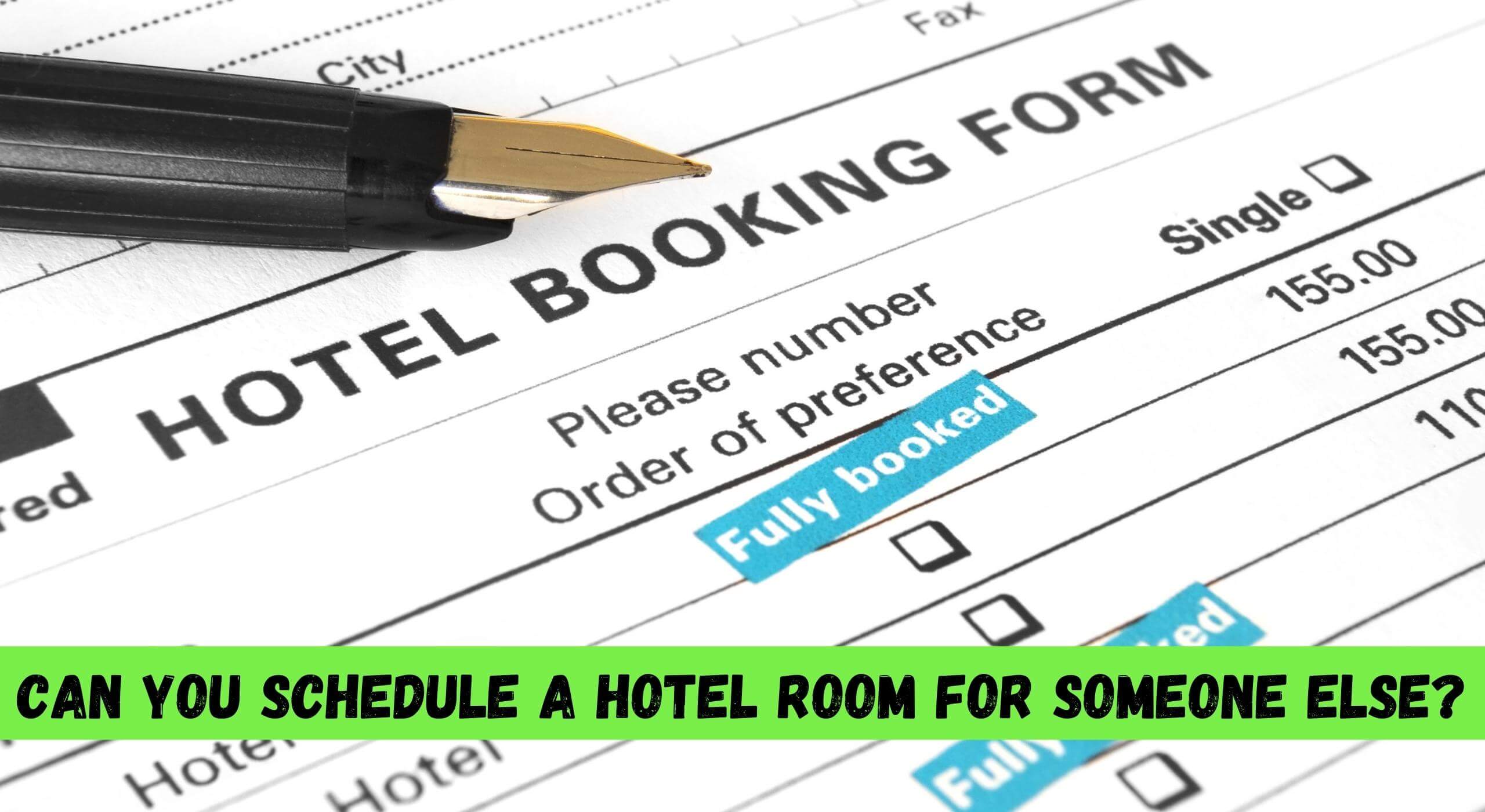 Can You Schedule A Hotel Room For Someone Else?