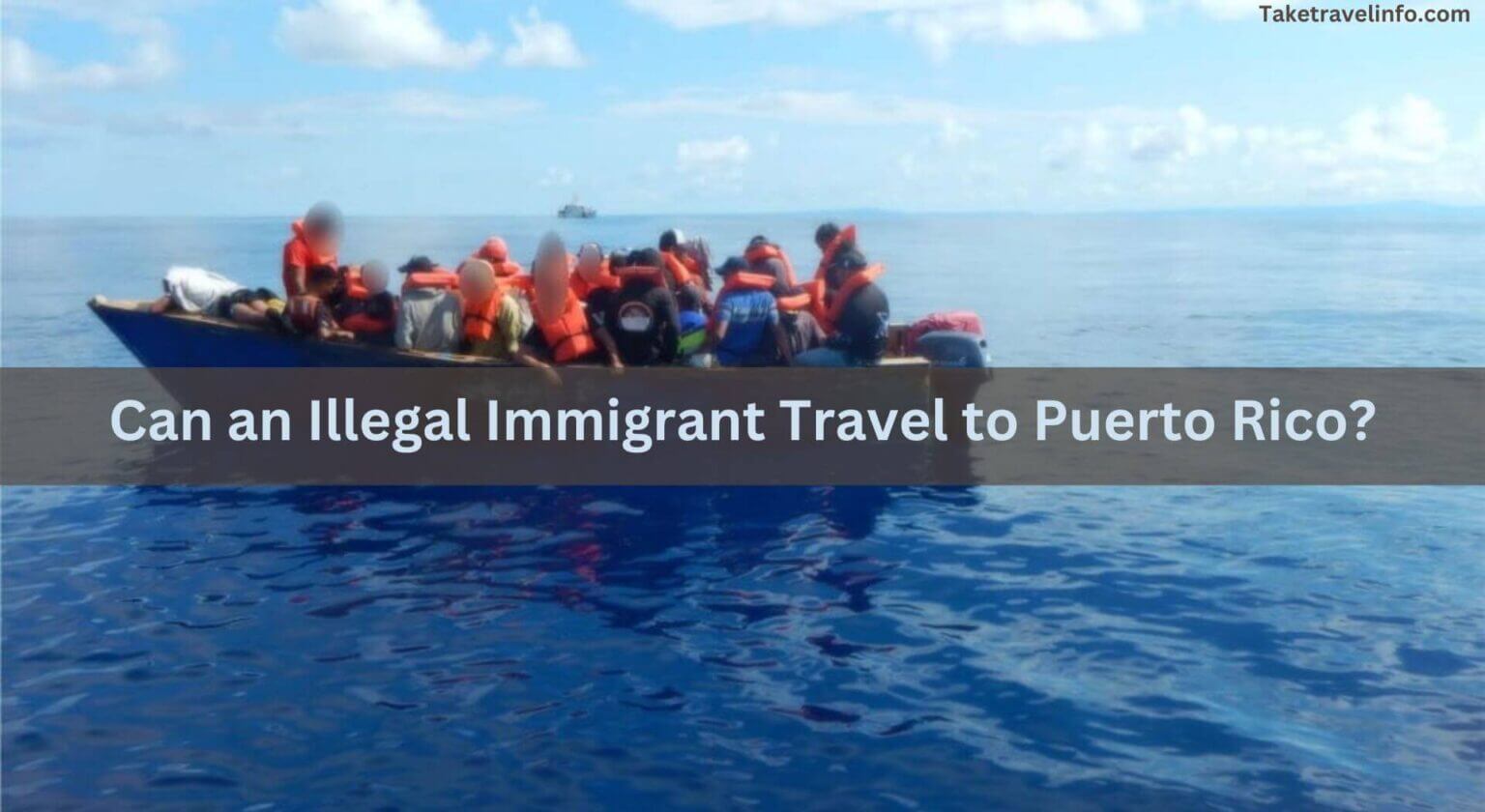 Can An Illegal Immigrant Travel To Puerto Rico?