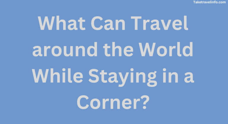 What Can Travel around the World While Staying in a Corner?