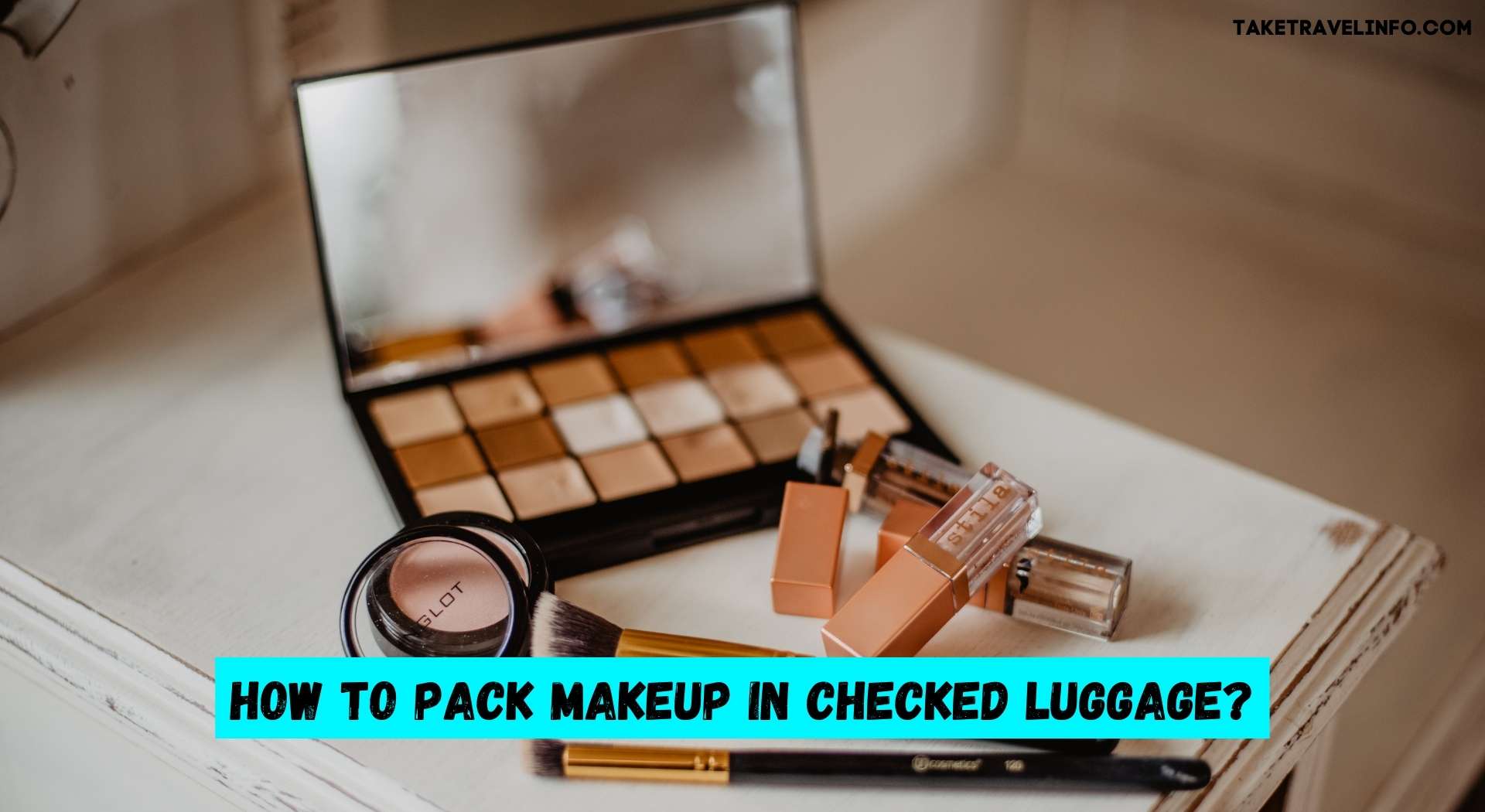 How to Pack Makeup in Checked Luggage?