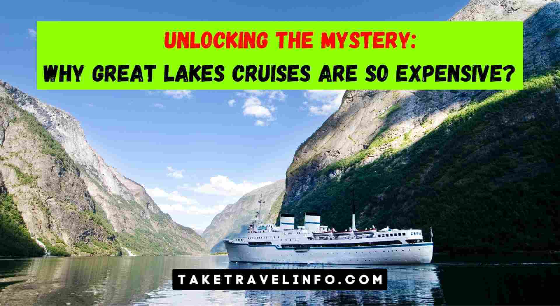 Unlocking The Mystery Why Great Lakes Cruises Are So Expensive