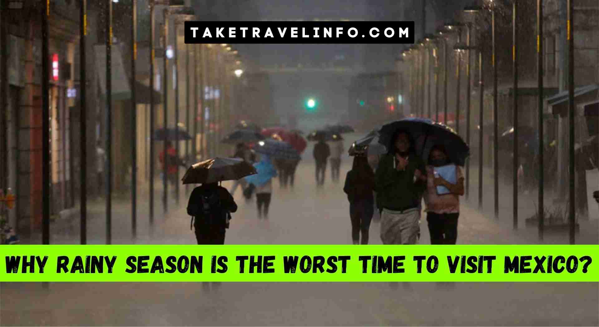 Why Rainy Season is the Worst Time to Visit Mexico?
