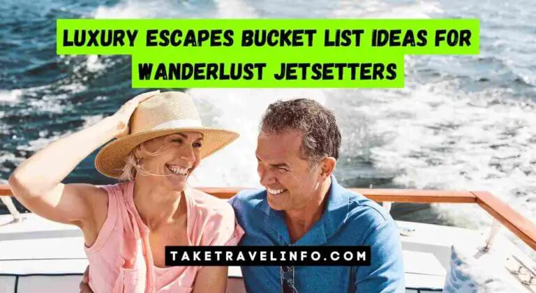 Luxury Escapes Bucket List Ideas for Wanderlust Jetsetters