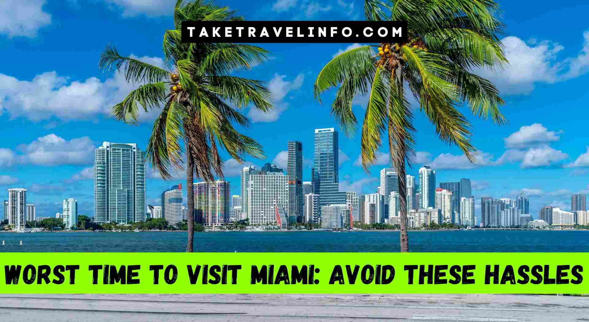 Worst Time to Visit Miami: Avoid These Hassles